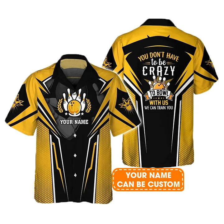 Bowling Hawaiian Shirt Custom Name - Yellow Bowling You Don't Have To Be Crazy Personalized Aloha Hawaiian Shirt - Gift For Friend, Family, Bowling Lovers