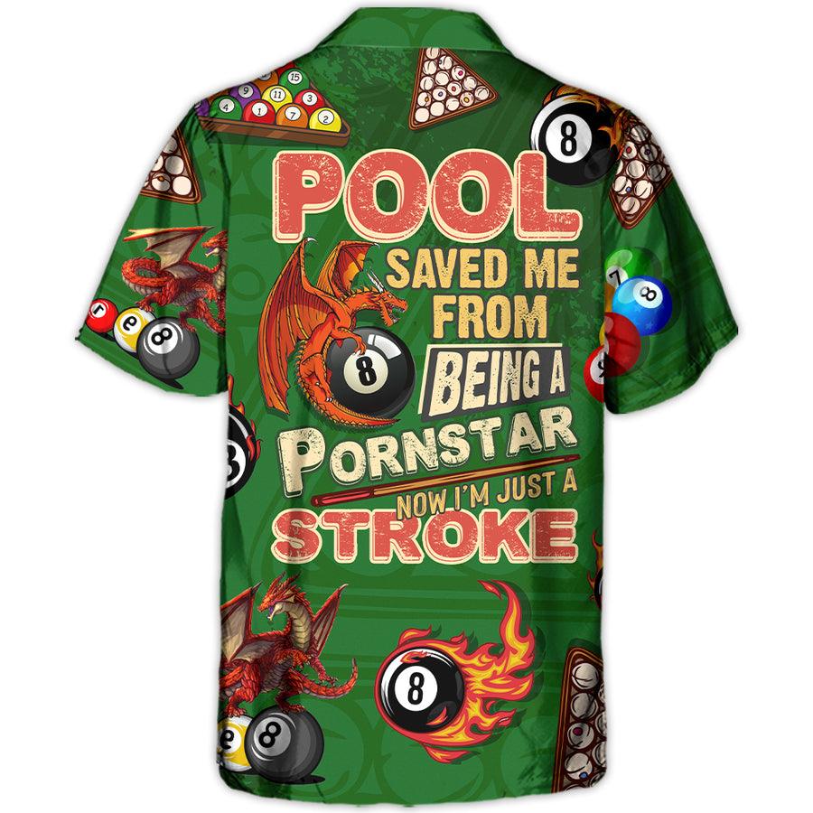 Billiard Dragon Aloha Hawaiian Shirt, Pool Save Me From Being A Pornstar Now I'm Just A Stroke Hawaiian Shirt Outfit For Men Women, Dragon Lovers - Amzanimalsgift