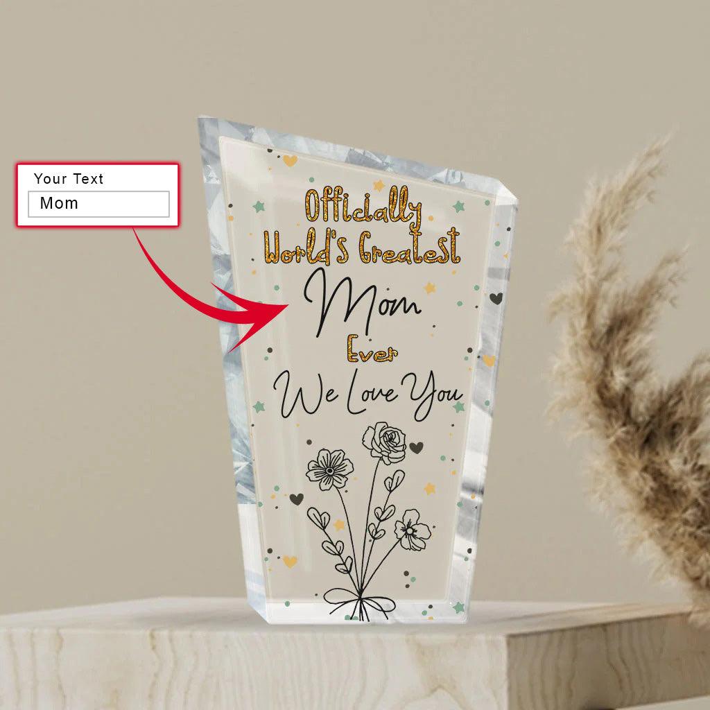 Custom Shaped Acrylic Plaque - Personalized Mother Officially World's Greatest Mom Ever Custom Shaped Acrylic Plaque - Perfect Gift For Mother's Day - Amzanimalsgift