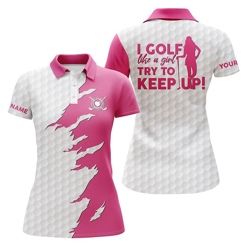 Customized Name Golf Women Polo Shirts, Personalized Multi-color I Golf Like A Girl Try To Keep Up - Perfect Gift For Ladies, Golf Lovers, Golfers - Amzanimalsgift