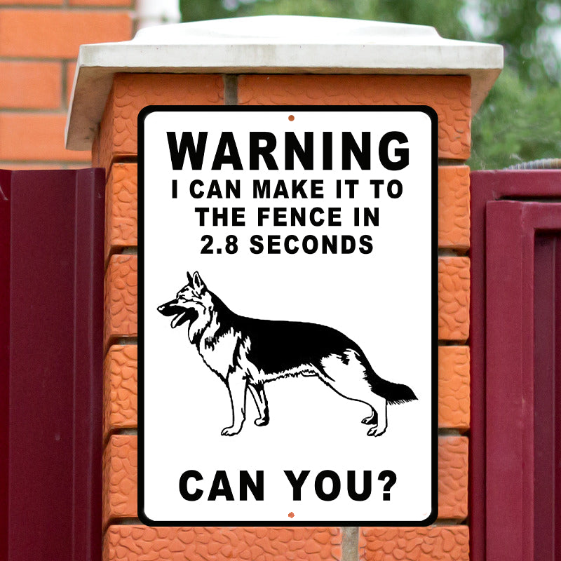 German Shepherds Dog Warning Sign, Warning Sign Dog Gift, I Can Make It To The Fence In 2.8 Seconds Outdoors Dog Metal Sign