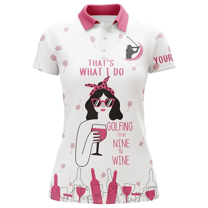 Golf Custom Name Women Polo Shirt, Funny Pink Wine Personalized Women Polo Shirts, Gift For Golfers, That's What I Do, Golfing From Nine To Wine - Amzanimalsgift