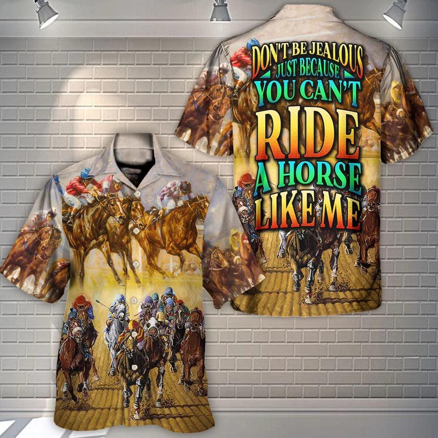 Horse Hawaiian Shirts For Summer - Horse Riding Don't Be Jealous Just Because You Can't Ride A Horse Like Me - Perfect Gift For Men, Horse Racing Lovers - Amzanimalsgift