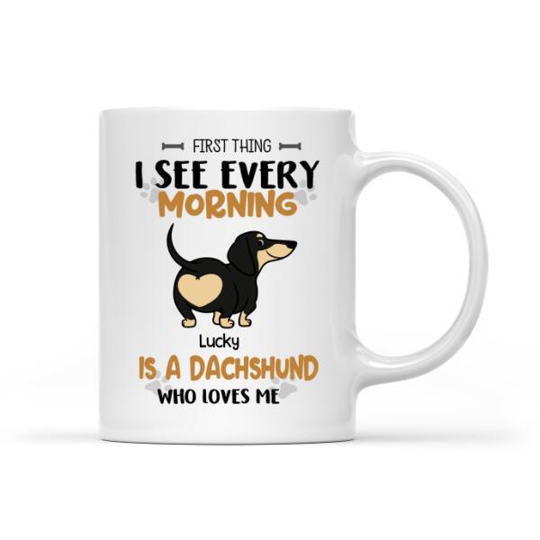 Personalized Dachshund Coffee Mug - First Thing See every Morning Dachshund, Personalized Mug, Gifts for Dachshund Lovers - Amzanimalsgift