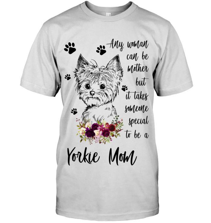 Yorkie Unisex T Shirt - Yorkie Any Woman Can Be Mother But It Takes Someone Special To Be A Yorkie Mom Unisex T Shirt - Gift For Yorkie Lovers - Amzanimalsgift