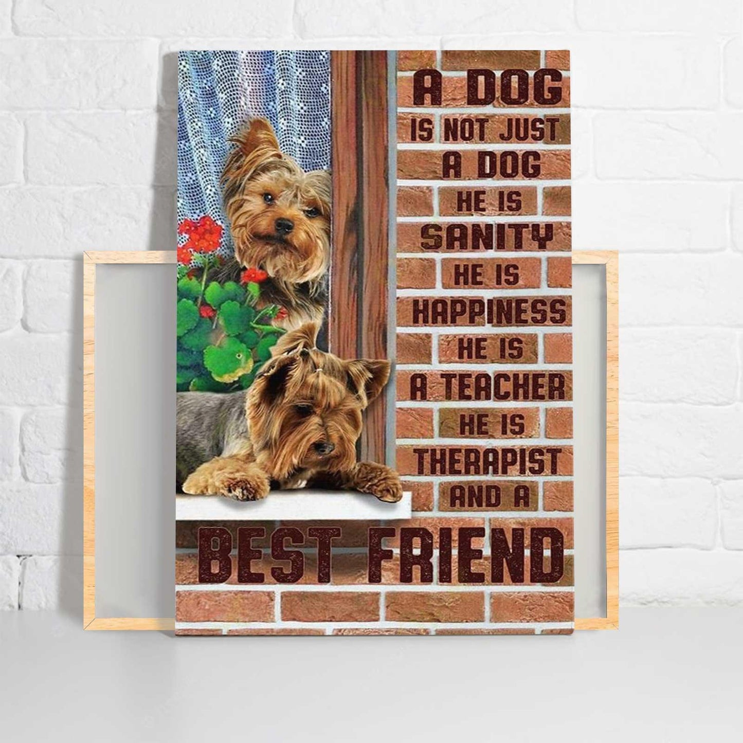 Yorkshire Portrait Canvas - Yorkie A Dog Is Not Just A Dog He Is A Best Friend Portrait Canvas - Gift For Dog Lovers, Yorkie Owner, Friends, Family - Amzanimalsgift