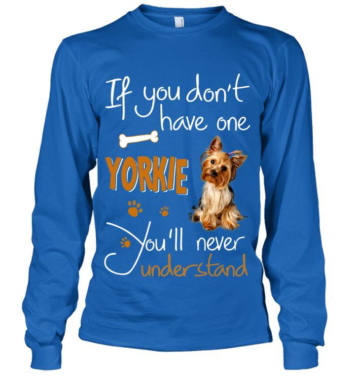 Yorkshire Terrier Yorkie Unisex Long Sleeve - If You Dont Have one Unisex Long Sleeve - Gift for Dog Lovers, Family, Friends - Amzanimalsgift
