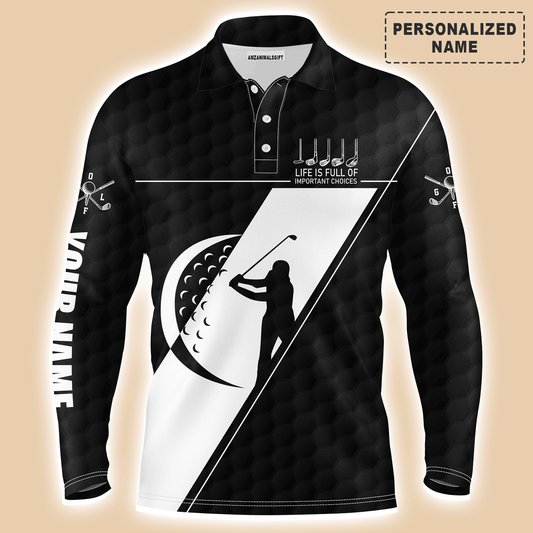 Custom Golf Long Sleeve Men Polo Shirt - Custom name, Life Is Full Of Important Choices Men Golf Polo Shirt- Perfect Polo Shirt For Men, Golfers