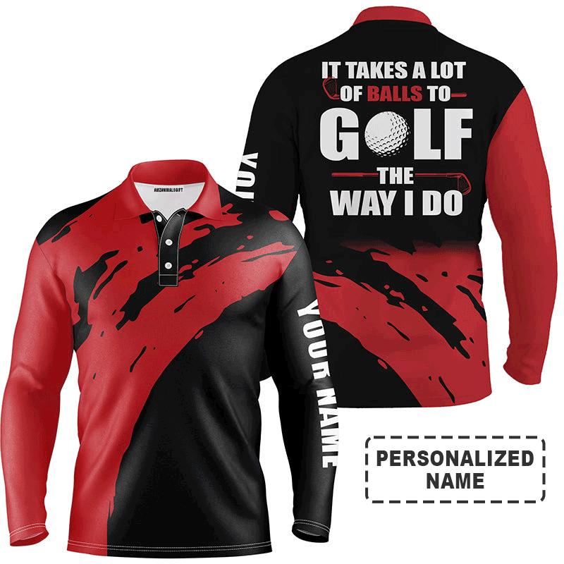 Custom Golf Long Sleeve Men Polo Shirt - Custom Name , It Takes A Lot Of Balls To Golf The Way I Do - Perfect Polo Shirt For Men, Golf Lover