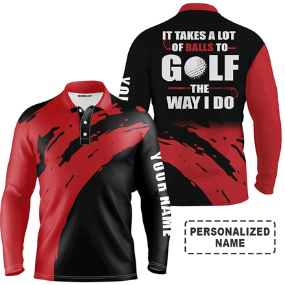 Custom Golf Long Sleeve Men Polo Shirt - Custom Name , It Takes A Lot Of Balls To Golf The Way I Do - Perfect Polo Shirt For Men, Golf Lover