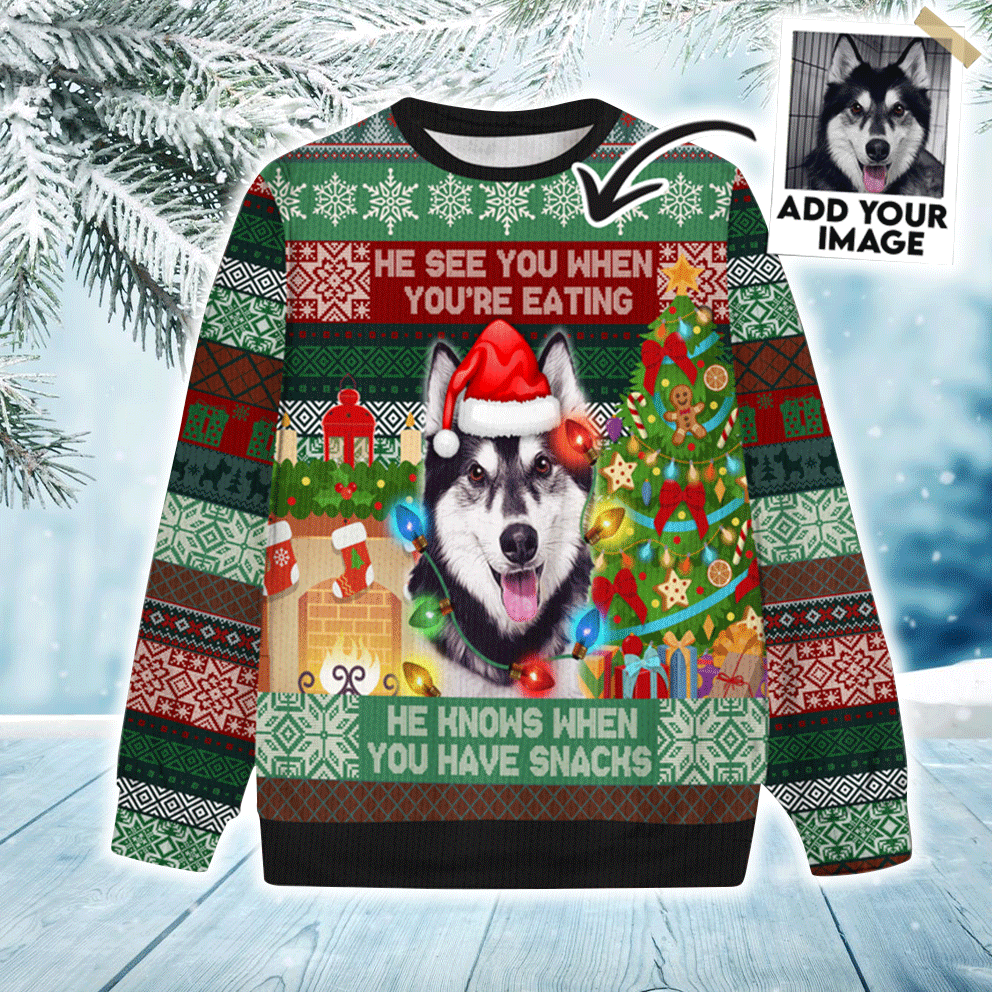 Custom Pet Sweater - Personalized Pet Photo Ugly Sweater, He See You When You Are Eating Snack Ugly Sweater, Perfect Gift For Dog Lovers, Friend, Family