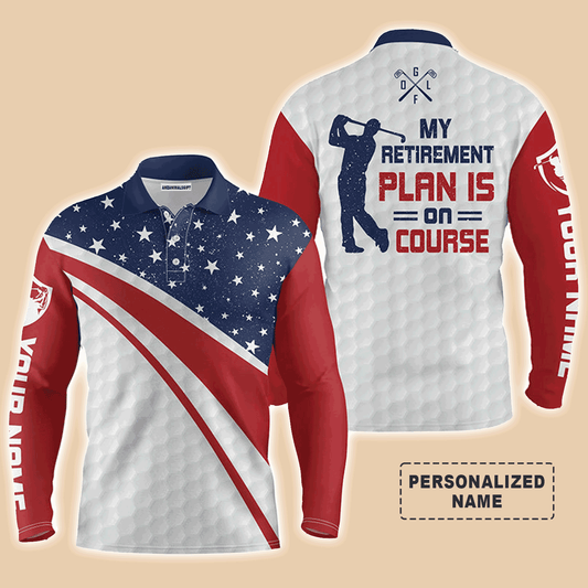 Custom Golf Long Sleeve Men Polo Shirt,Custom Name American Flag Apparel,My Retirement Plan Is On Course Polo Shirt For Men, Golf Lover