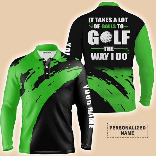 Custom Golf Long Sleeve Men Polo Shirt- Funny Custom Name Apparel,It Takes A Lot Of Balls To Golf The Way I Do Men Golf Polo Shirt For Men, Golf Lover