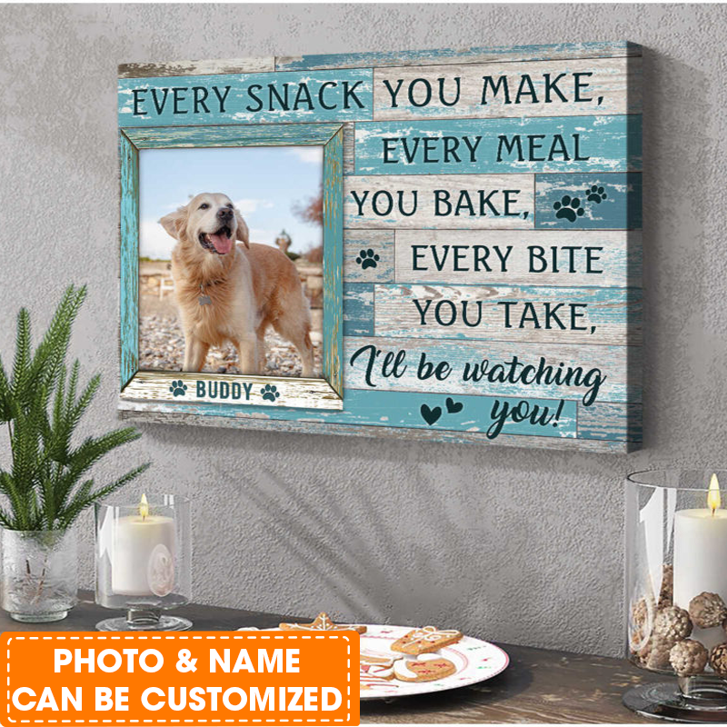 Personalized Dog Landscape Canvas, Custom Pet Photo, Every Snack You Make Canvas, Perfect Gift For Dog Lovers, Friend, Family