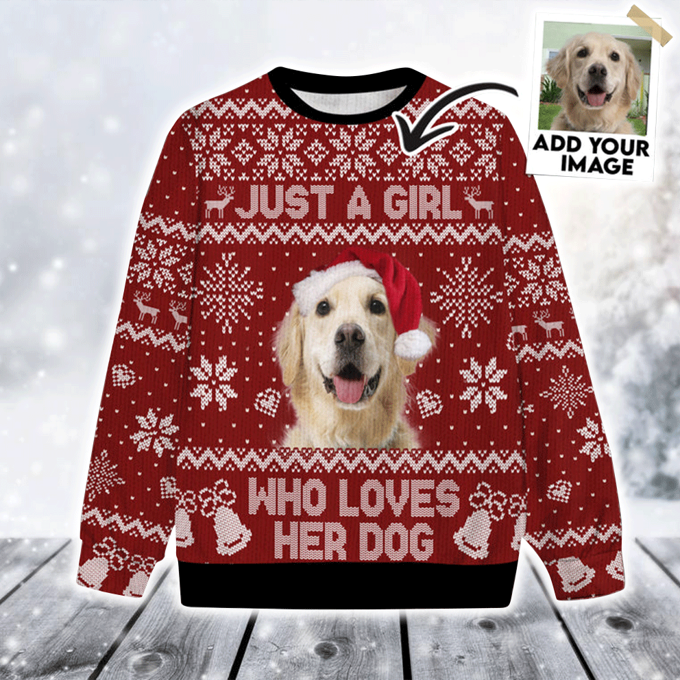 Custom Pet Christmas Sweater - Personalized Pet Photo Sweater, Just A Girl Who Loves Dog Ugly Sweater Funny, Perfect Gift For Dog Lovers, Friend, Family