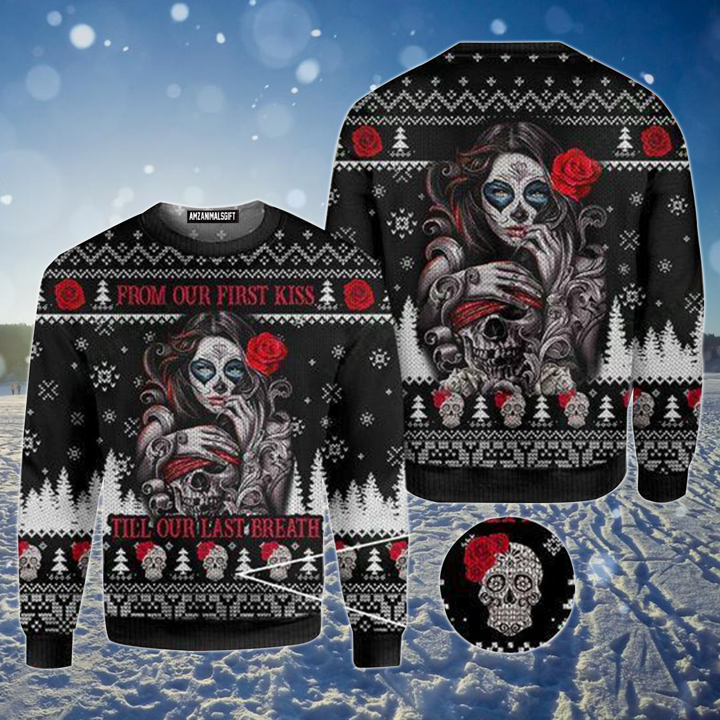 Skull Ugly Sweater, Sugar Skull From Our First Kiss Till Our Last Breath Sweater For Men & Women, Perfect Gift For Christmas, Friends, Family