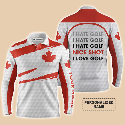 Custom Golf Long Sleeve Men Polo Shirt - Canada Flag Pattern Custom Name Apparel,I Hate Golf Nice Shot I Love Golf Men Golf Polo Shirt- Perfect Polo Shirt For Men