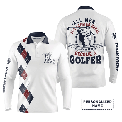 Custom Golf Long Sleeve Men Polo Shirt - All Men Are Created Equal Then A Few Become A Golfer Men Funny Golf Polo Shirt - Perfect Polo Shirt For Men