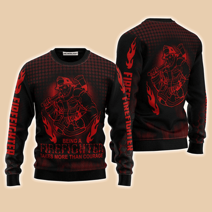 Firefighter Sweater Being A Firefighter Takes More Than Courage, Ugly Sweater For Men & Women, Perfect Outfit For Christmas New Year Autumn Winter