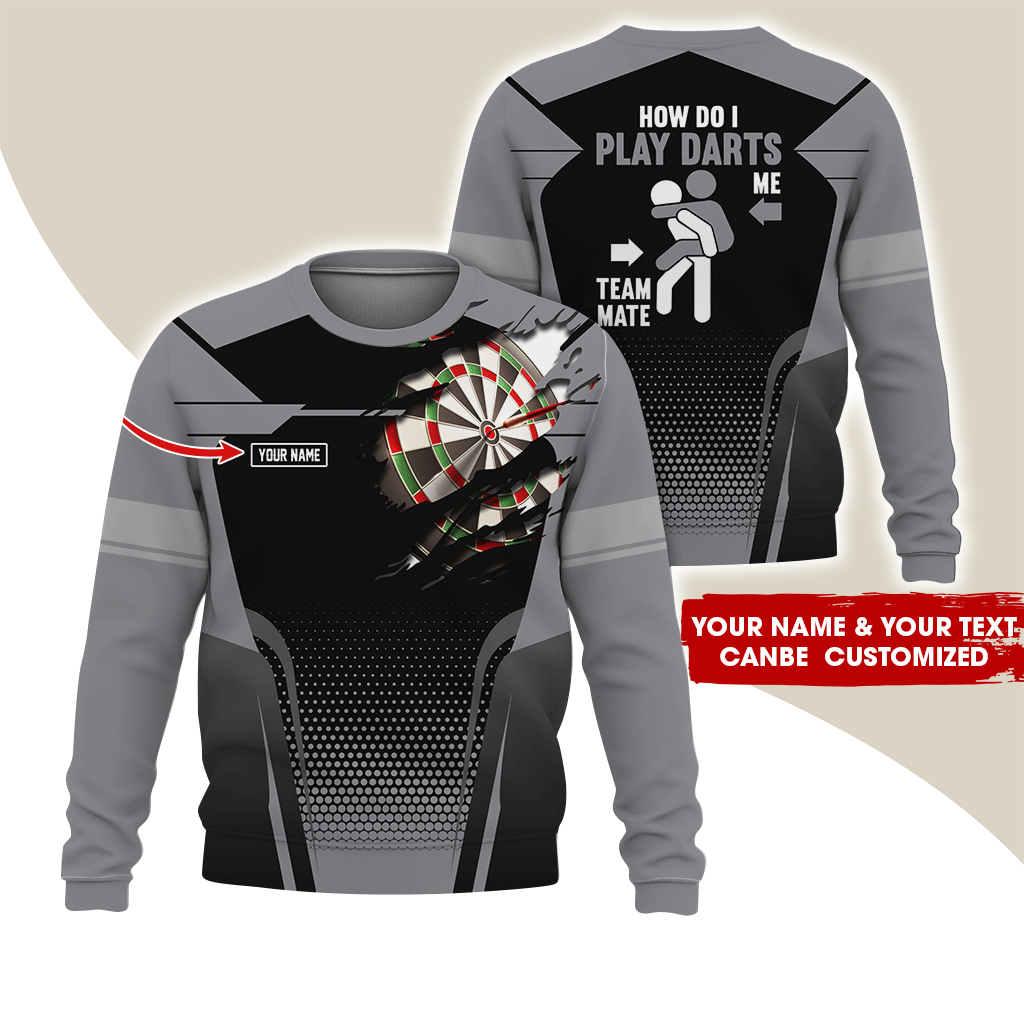 Customized Name Darts Sweatshirt, How Do I Play Darts Sweatshirt For Men & Women, Perfect Gift For Darts Lovers, Friend, Family