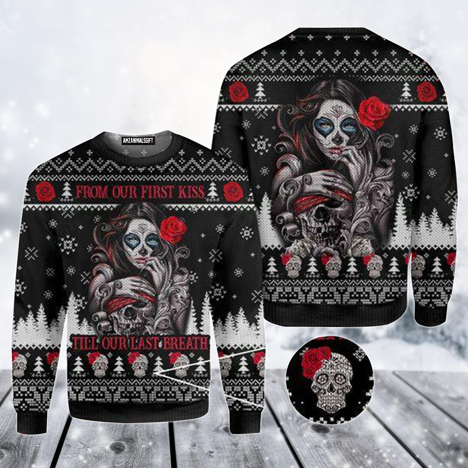 Skull Ugly Sweater, Sugar Skull From Our First Kiss Till Our Last Breath Sweater For Men & Women, Perfect Gift For Christmas, Friends, Family