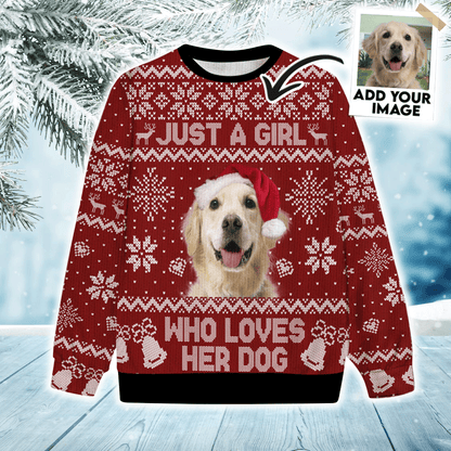 Custom Pet Christmas Sweater - Personalized Pet Photo Sweater, Just A Girl Who Loves Dog Ugly Sweater Funny, Perfect Gift For Dog Lovers, Friend, Family