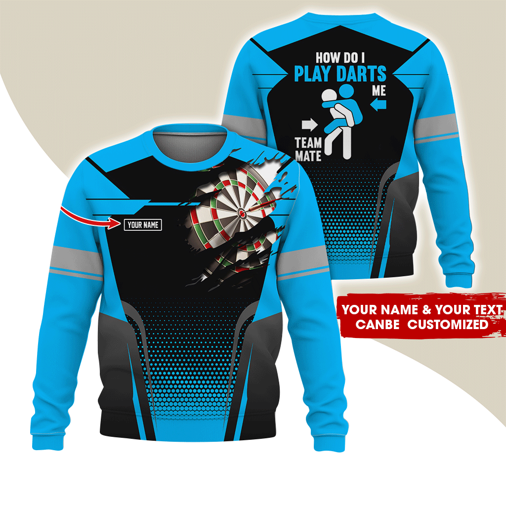 Customized Name Darts Sweatshirt, How Do I Play Darts Sweatshirt For Men & Women, Perfect Gift For Darts Lovers, Friend, Family