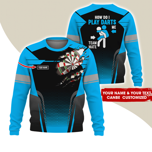 Customized Name Darts Sweatshirt, How Do I Play Darts Sweatshirt For Men & Women, Perfect Gift For Darts Lovers, Friend, Family