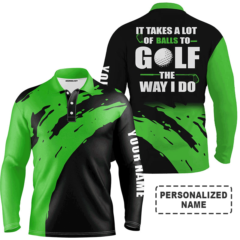 Custom Golf Long Sleeve Men Polo Shirt - Custom Name , It Takes A Lot Of Balls To Golf The Way I Do - Perfect Polo Shirt For Men, Golf Lover