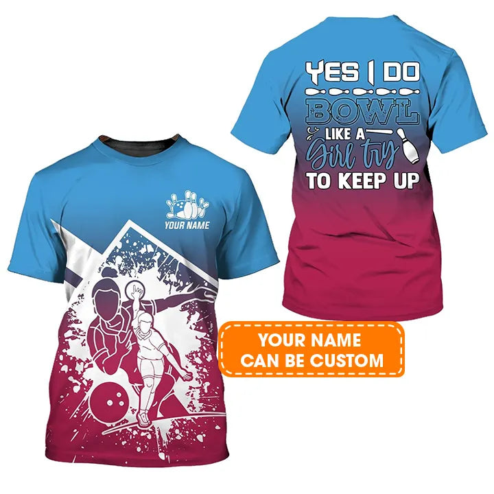 Bowling Custom Name T Shirt, Bowl Like a Girl Try to Keep Up Personalized T-Shirt For Men, Perfect Gift For Bowling Lovers, Bowlers, Team, Friend