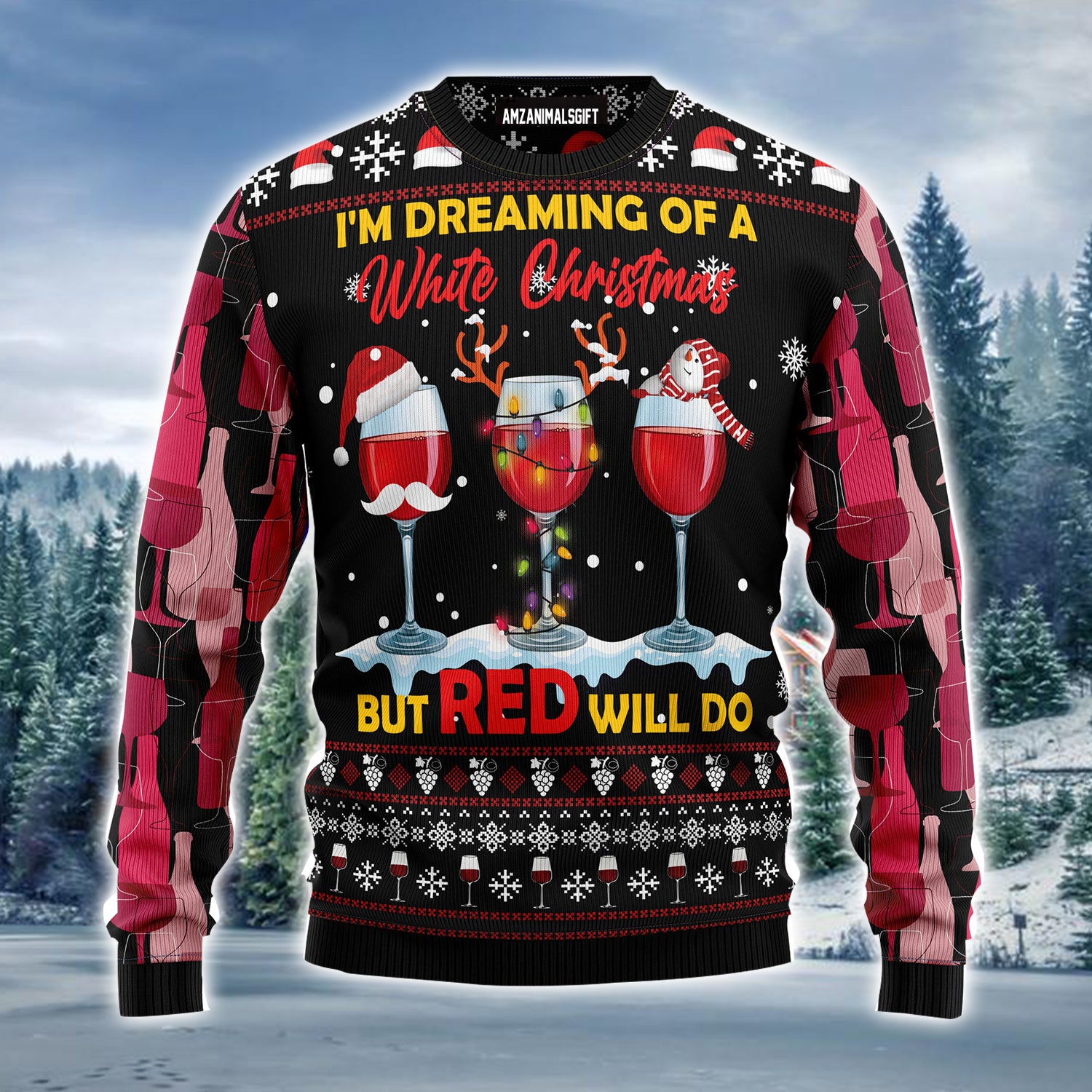Red Wine Christmas Ugly Christmas Sweater, I'm Dreaming Of A White Christmas Ugly Sweater For Men & Women - Best Gift For Christmas, Friends, Family