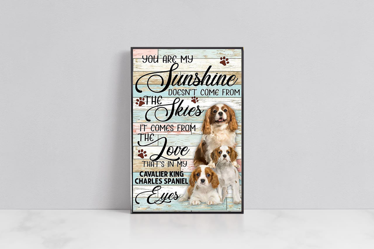 Cavalier King Charles Spaniel Portrait Canvas, You Are My Sunshine Doesn't Come From The Skies Portrait Canvas - Gift For Family, Dog Lovers