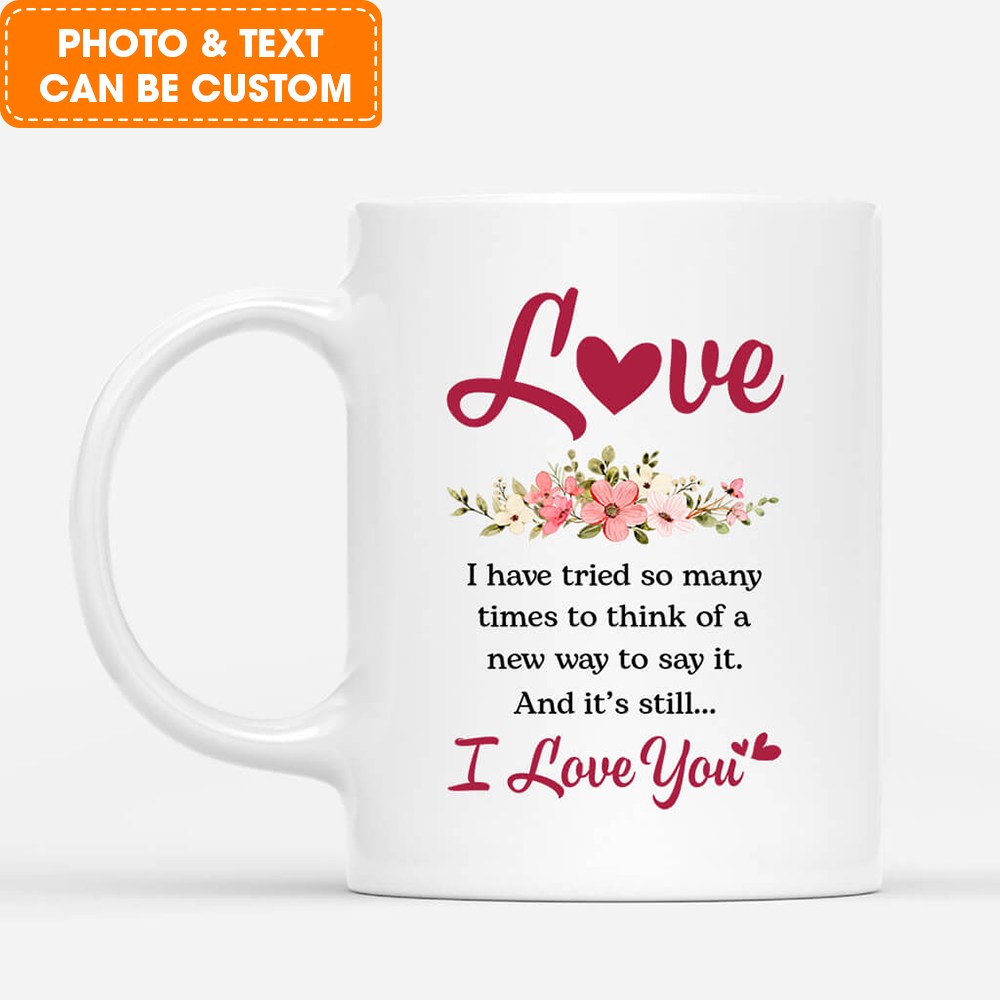 Personalized Couple Mug - Customized Name & Photo I Have Tried So Many Times To Think Of A New Way To Say It, Best Valentine Gift For Couple