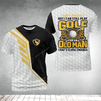 Golf T-Shirt - I Ain't Perfect But I Can Still Play Golf T-Shirt,  Black And White Golfing Shirt