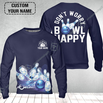 Bowling Sweatshirt Custom Name - Don't Worry Bowl Happy Personalized Sweatshirt - Gift For Friend, Family, Bowling Lovers