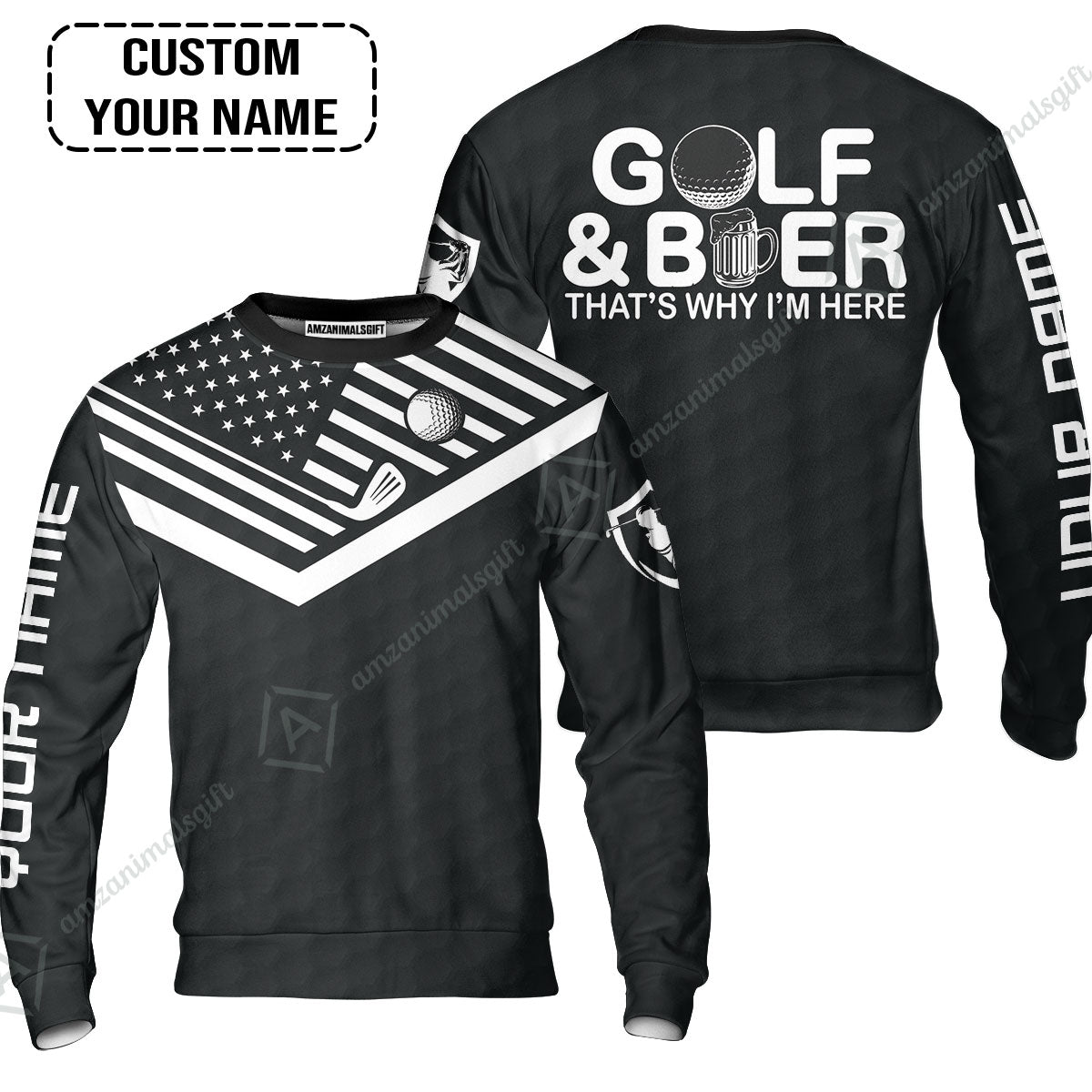 Golf Sweatshirt - Personalized American Flag Golf Sweatshirt, Golf And Beer That's Why I'm Here Custom Shirt