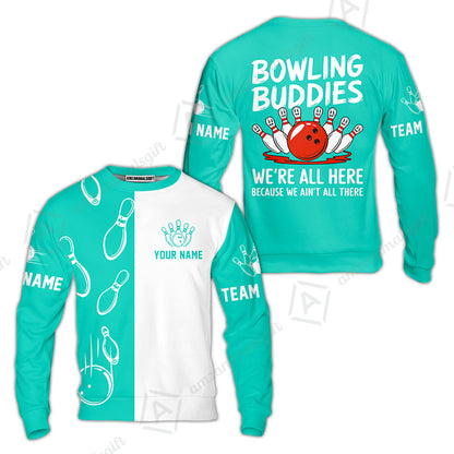 Customized Bowling Team Sweatshirt, Bowling Buddies We're All Here Because We Ain't All There Personalized Name Sweatshirt For Bowlers