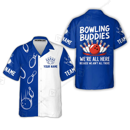 Customized Bowling Team Hawaiian Shirt, Bowling Buddies We're All Here Because We Ain't All There Personalized Name Shirt For Bowlers