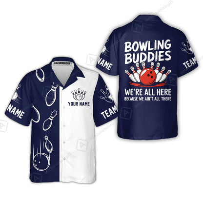 Customized Bowling Team Hawaiian Shirt, Bowling Buddies We're All Here Because We Ain't All There Personalized Name Shirt For Bowlers