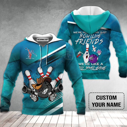 Customized Bowling Hoodie - We're More Than Just Bowling Friends We're Like A Really Small Gang Bowling Hoodie