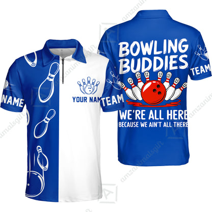 Customized Bowling Team Quarter-Zip Polo Shirt, Bowling Buddies We're All Here Because We Ain't All There Personalized Name Shirt