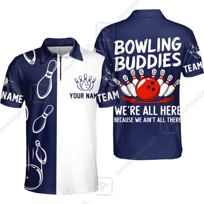 Customized Bowling Team Quarter-Zip Polo Shirt, Bowling Buddies We're All Here Because We Ain't All There Personalized Name Shirt