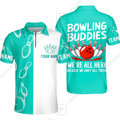 Customized Bowling Team Quarter-Zip Polo Shirt, Bowling Buddies We're All Here Because We Ain't All There Personalized Name Shirt