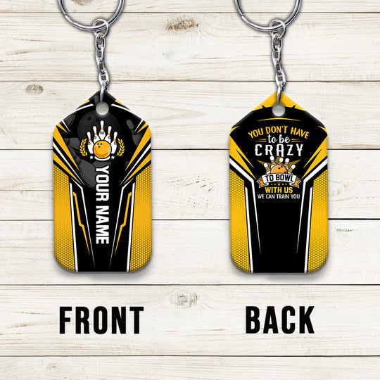 Custom Name Yellow Bowling You Don't Have To Be Crazy Acrylic Keychain - Christmas Gift For Bowling Lovers, Bowling Team Players