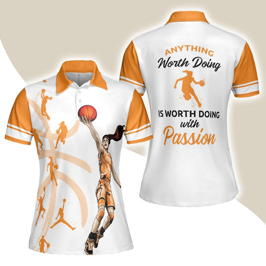 Basketball Women Polo Shirt, Anything Worth Doing Is Worth Doing With Passion Basketball White And Orange Women Polo Shirts, Gift For Ladies - Amzanimalsgift