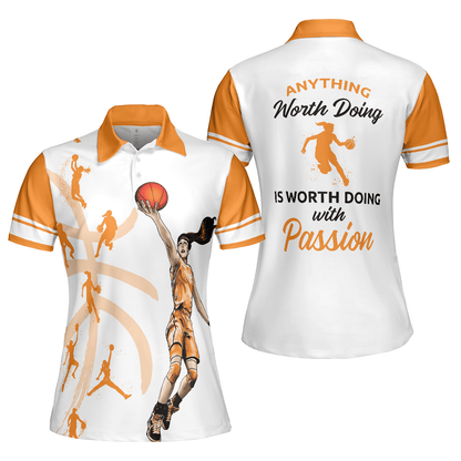 Basketball Women Polo Shirt, Anything Worth Doing Is Worth Doing With Passion Basketball White And Orange Women Polo Shirts, Gift For Ladies - Amzanimalsgift