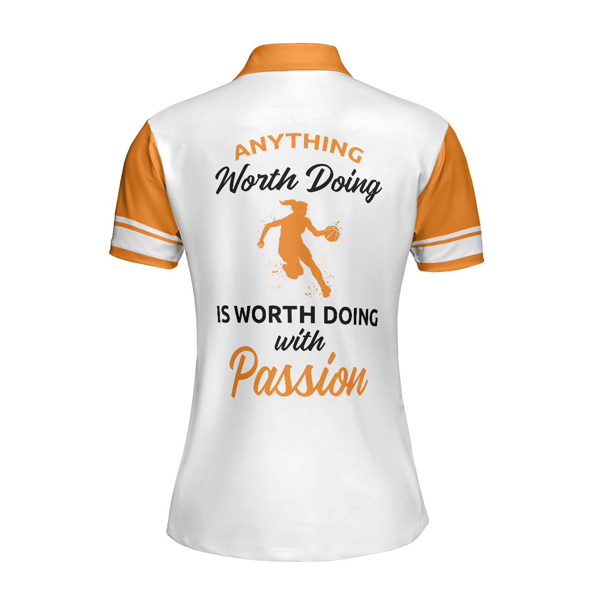 Basketball Women Polo Shirt, Anything Worth Doing Is Worth Doing With Passion Basketball White And Orange Women Polo Shirts, Gift For Ladies - Amzanimalsgift