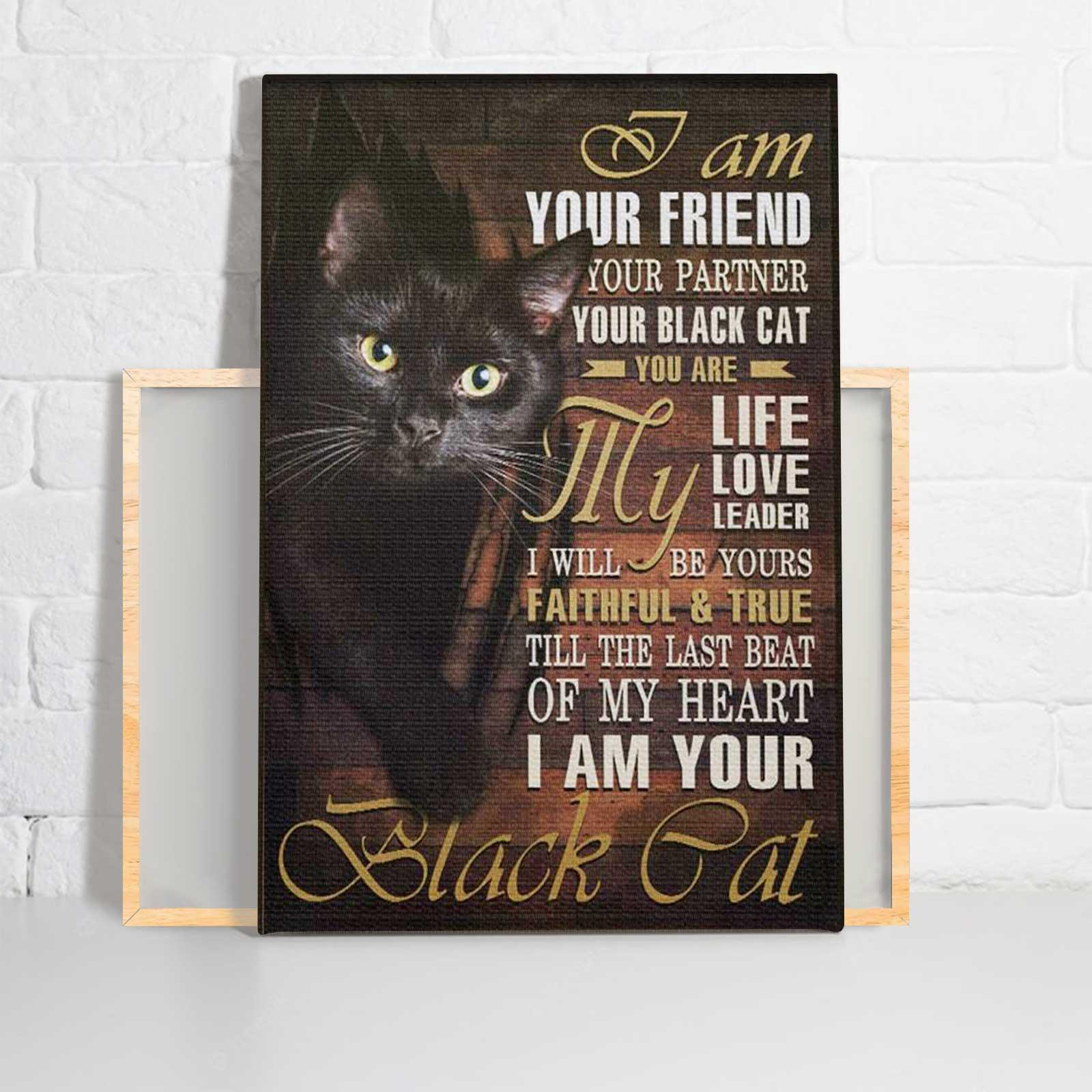 Black Cat Portrait Canvas - Black Cat I Am Your Friend You Are My Life My Love My Leader - Perfect Gift For Black Cat Lovers, Owners, Cat Lovers - Amzanimalsgift