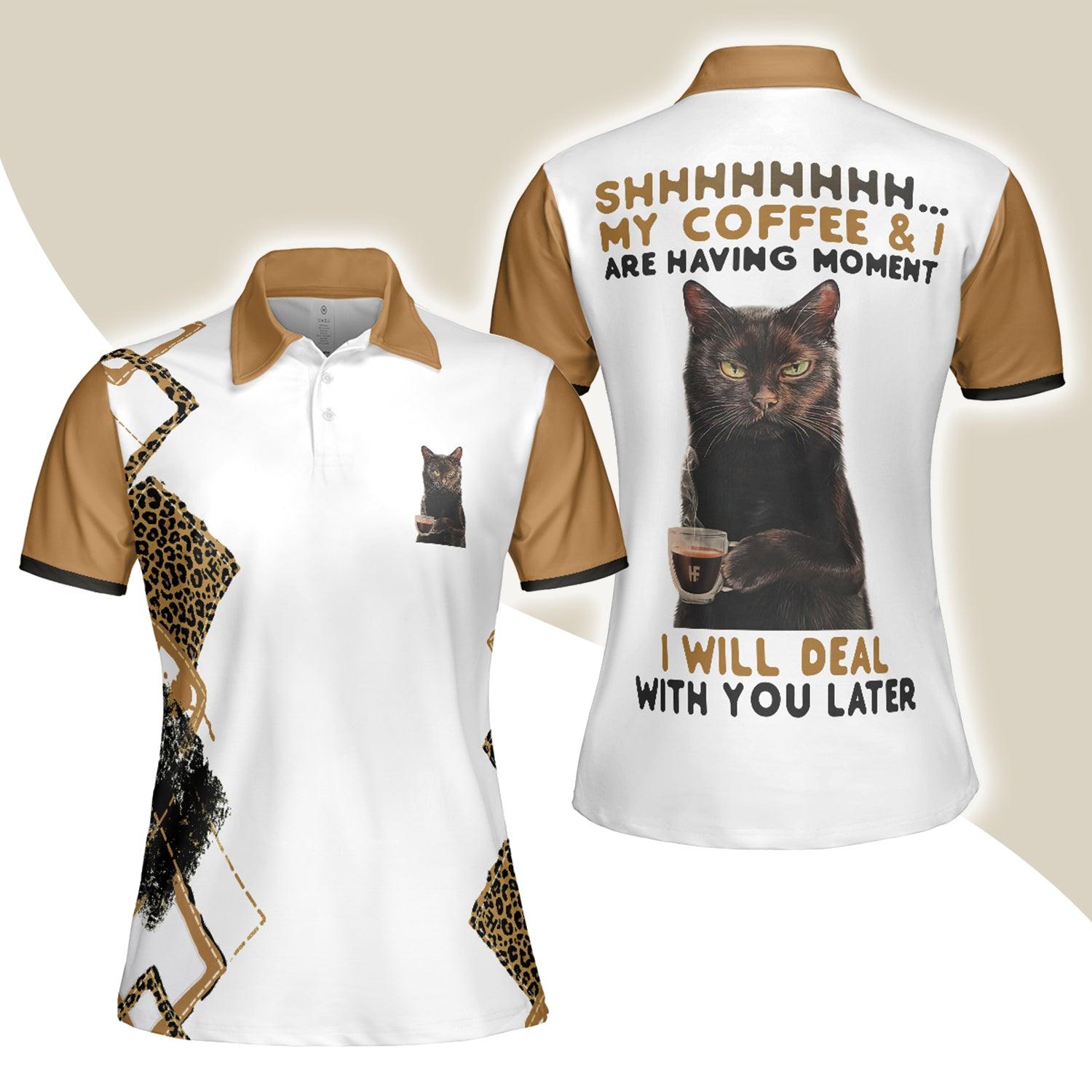 Black Cat Women Polo Shirt, Shh My Coffee And I Are Having A Moment Women Polo Shirt, Leopard Shirt - Perfect Gift For Ladies, Women, Cat Lovers - Amzanimalsgift
