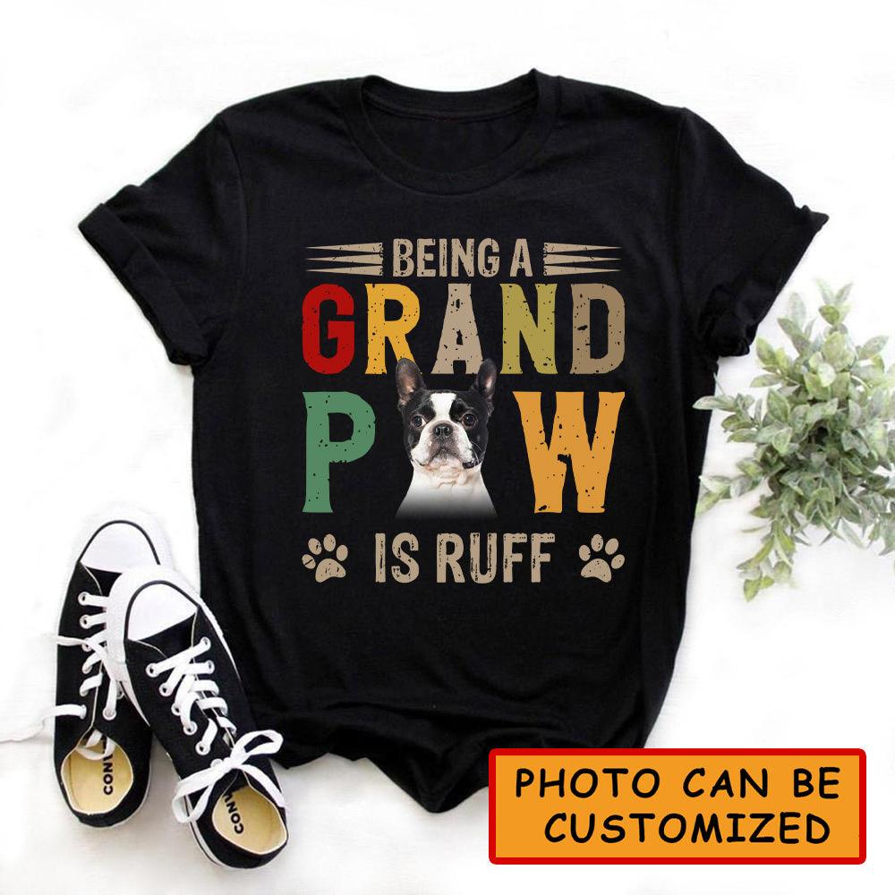 Boston Terriers Dog Unisex T Shirt Custom - Customize Photo Being A Grand Paw Is Ruff Personalized Unisex T Shirt - Gift For Dog Lovers, Friend, Family - Amzanimalsgift